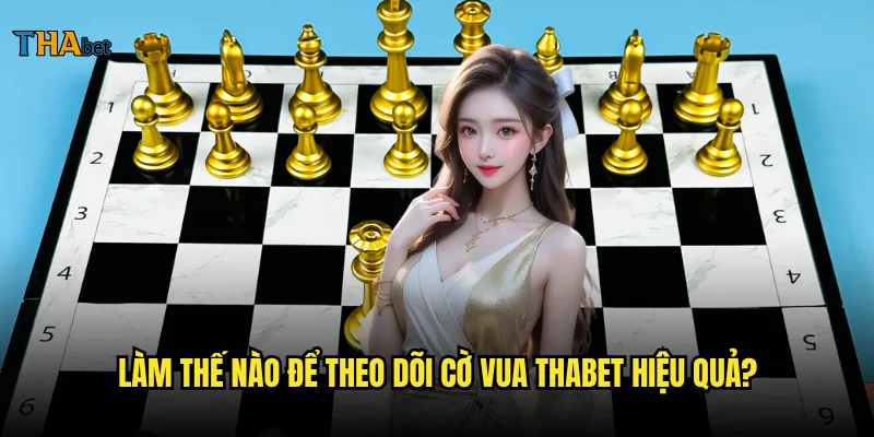 Cờ vua tại thabet có những giải đấu nào nổi bật? 3 Làm thế nào để theo dõi cờ vua thabet hiệu quả?
