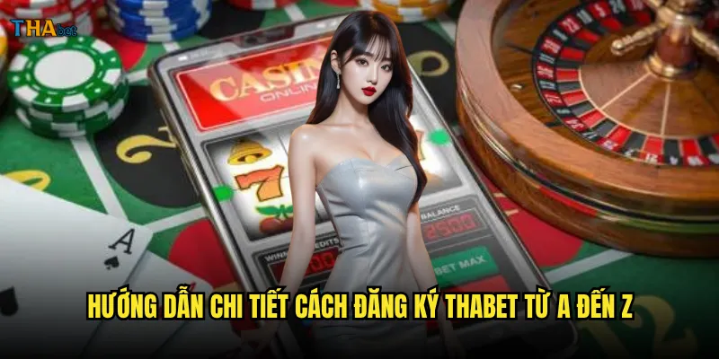Làm thế nào để đăng ký tài khoản thabet nhanh chóng và dễ dàng nhất? 3 Hướng dẫn chi tiết cách đăng ký thabet từ A đến Z