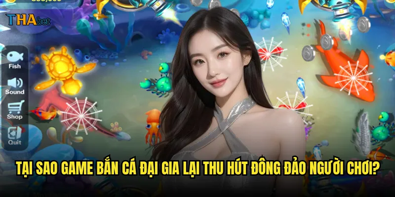 Bắn cá đại gia thabet có thực sự dễ kiếm tiền như lời đồn? 2 Tại sao game bắn cá đại gia lại thu hút đông đảo người chơi?