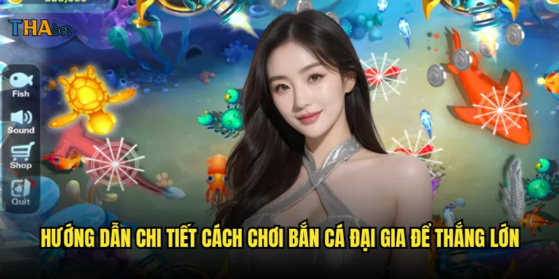 Bắn cá đại gia thabet có thực sự dễ kiếm tiền như lời đồn? 3 Hướng dẫn chi tiết cách chơi bắn cá đại gia để thắng lớn