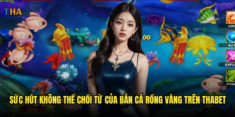 Bắn cá rồng vàng thabet có phải là trò chơi hot nhất hiện nay? 2 Sức hút không thể chối từ của bắn cá rồng vàng trên thabet