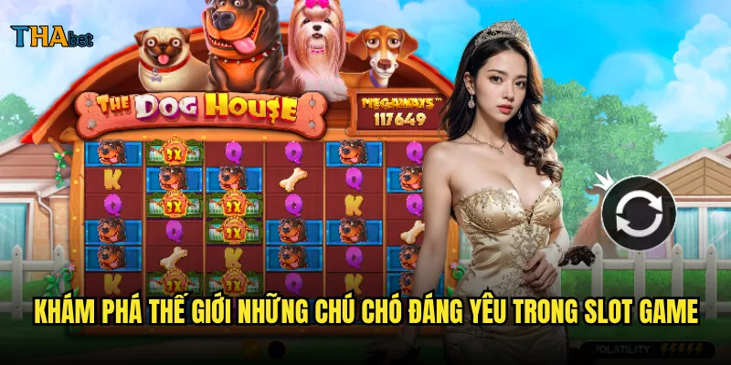 The Dog House Megaways trên thabet có thực sự mang lại jackpot khủng như lời đồn? 2 Khám phá thế giới những chú chó đáng yêu trong slot game
