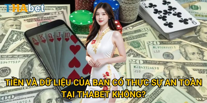 Tiền Và Dữ Liệu Của Bạn Có Thực Sự An Toàn Tại Thabet Không? 